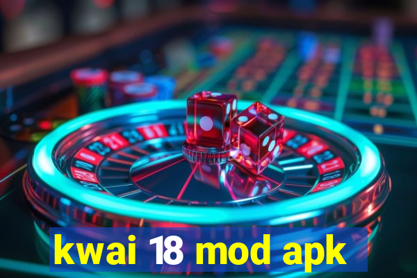 kwai 18 mod apk